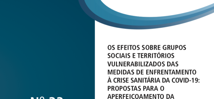 Os efeitos sobre grupos sociais e territórios vulnerabilizados das medidas de enfrentamento à crise sanitária da Covid-19 Os efeitos sobre grupos sociais e territórios vulnerabilizados das medidas de enfrentamento à crise sanitária da Covid-19